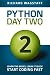 Python In A Day 2: Learn the Basics, Learn it Quick, Start Coding Fast (In A Day Books) (Volume 4)