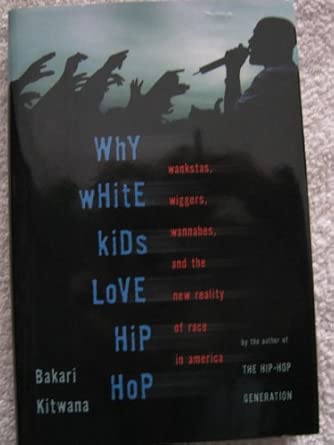 Why White Kids Love Hip Hop: Wankstas, Wiggers, Wannabes, and the New Reality of Race in America book cover