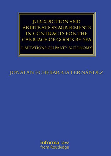 Jurisdiction and Arbitration Agreements in Contracts for the Carriage of Goods by Sea: Limitations on Party Autonomy (Maritime and Transport Law Library)