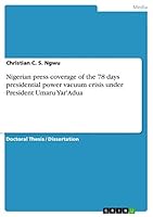 Nigerian press coverage of the 78 days presidential power vacuum crisis under President Umaru Yar'Adua 3668076502 Book Cover