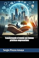 Transformando el Mundo con Buenas Prácticas Empresariales (Spanish Edition) B0F5P4GPG8 Book Cover