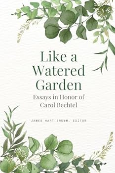 Like a Watered Garden: Essays in Honor of Carol Bechtel