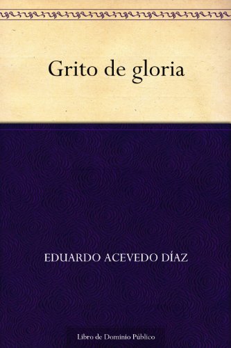 Grito de gloria (Edición de la Biblioteca Virtual Miguel de Cervantes) (Spanish Edition)