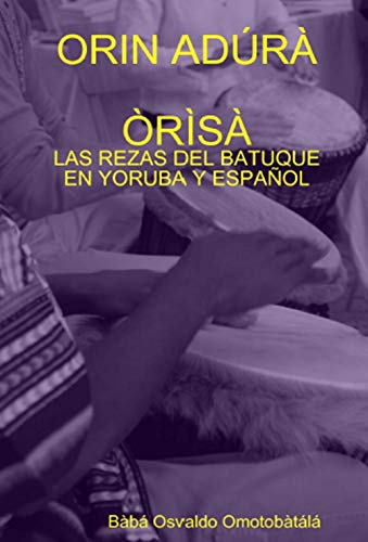 Orin Adúra Òrìsà: Las rezas de batuque en yoruba y español (Spanish Edition)
