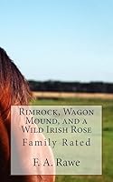 Rimrock, Wagon Mound, and a Wild Irish Rose: Family Rated 1508679215 Book Cover