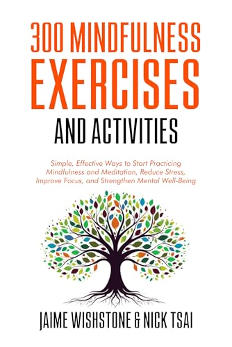300 Mindfulness Exercises and Activities: Simple, Effective Ways to Start Practicing Mindfulness and Meditation, Reduce Stress, Improve Focus, and Strengthen ... Exercise Books Book 1) (English Edition)
