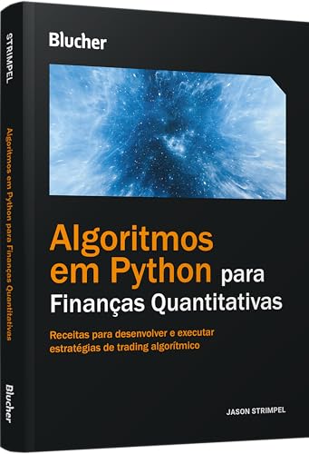 Algoritmos em Python para finanças quantitativas: receitas para desenvolver e executar estratégias de trading algorítmico