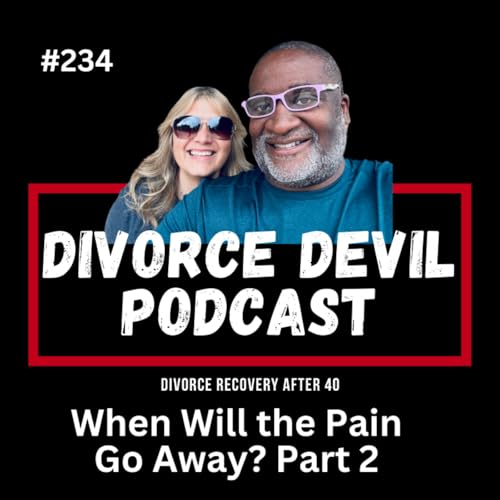 When Will the Pain Go Away? Part Two... Joy and Pain, Sunshine and Rain! || Divorce Devil Podcast #234 || David and Rachel