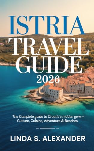 Istria Travel Guide 2026: The Complete Guide to Croatia’s Hidden Gem – Culture, Cuisine, Adventure & Beaches