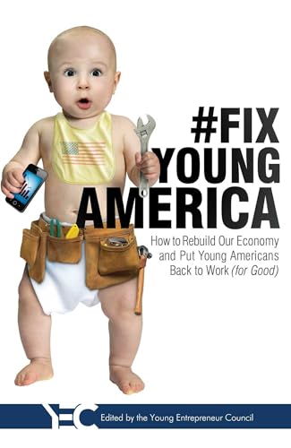 #Fix Young America: How to Rebuild Our Economy and Put Young Americans Back To Work (for Good)
