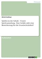 Spielen in der Schule - Unsere Spielesammlung - Eine Gefahr oder eine Bereicherung für die Grundschularbeit? 3656381178 Book Cover