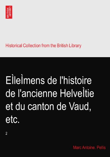 EÌleÌmens de l'histoire de l'ancienne HelveÌtie et du canton de Vaud, etc.: 2