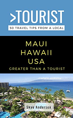 Greater Than a Tourist-Maui Hawaii USA: 50 Travel Tips from a Local (Greater Than a Tourist North America & Caribbean Series Book 103)