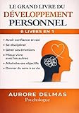  LE GRAND LIVRE DU DÉVELOPPEMENT PERSONNEL: 6 LIVRES EN 1