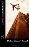 The Travel Security Manual: The essential travel guide for use at home and abroad: 1 1477667067 Book Cover