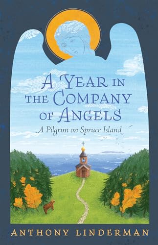 A Year in the Company of Angels: A Pilgrim on Spruce Island
