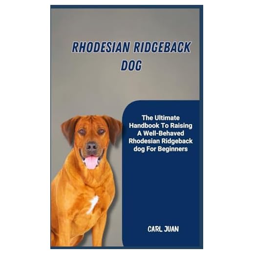RHODESIAN RIDGEBACK DOG: The Ultimate Handbook To Raising A Well-Behaved Rhodesian Ridgeback dog For Beginners