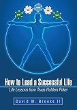 How to Lead a Successful Life: Life Lessons from Texas Holdem Poker
