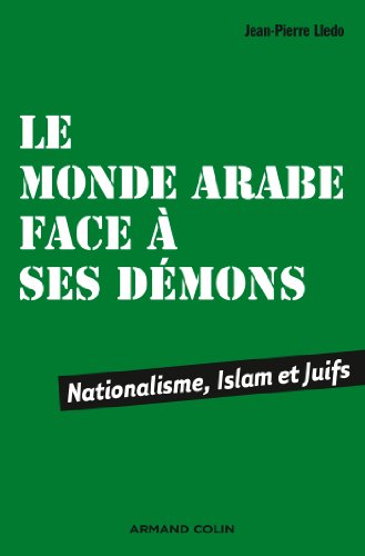 Le monde arabe face à ses démons - Nationalisme, Islam et Juifs: Nationalisme, Islam et Juifs