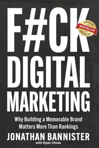 F#ck Digital Marketing: Why Building a Memorable Brand Matters Mo...