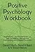 Positive Psychology Workbook: Mindfulness, Cognitive Behavior, 12-Step Facilitation, Motivational Interviewing, and Relapse Prevention