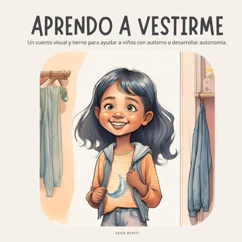 APRENDO A VESTIRME: Un cuento visual y tierno para ayudar a niños con autismo a desarrollar autonomía. (Mi Mundo, Mis Pasos. Libros para acompañar la autonomía de tus peques con TEA.)