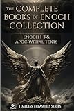 The Complete Books of Enoch Collection: Fallen Angels, Giants & the Origins of the World: 1 Enoch, 2 Enoch, 3 Enoch and a Collection of Ancient Apocryphal Texts, Illustrated Edition