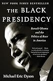 The Black Presidency: Barack Obama and the Politics of Race in America