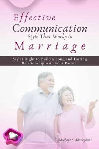 Effective Communication Style that works in Marriage: Say it Right to Build a Long and Lasting Relationship with your partner