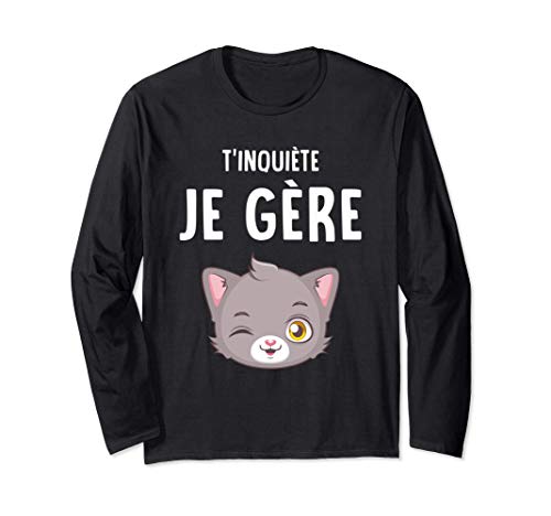 T'inquiète Je Gère Humour Chat Kawaii Cadeau Drôle Manche Longue