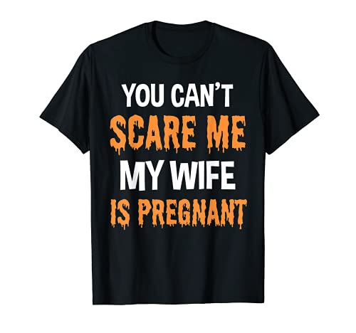 Camiseta divertida de Halloween con texto en inglés You Can't Scare Me My Wife Is Pregnant Camiseta