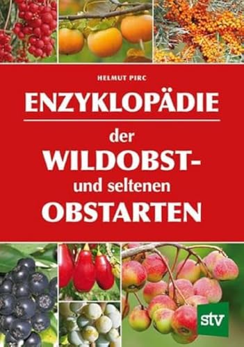 Enzyklopädie der Wildobst- und seltenen Obstarten: Ausgezeichnet mit dem Deutschen Gartenbuchpreis, Bester Ratgeber 2016