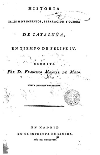 Historia de los movimientos, separación y guerra de Cataluña en tiempo de Felipe IV (Spanish Edition)
