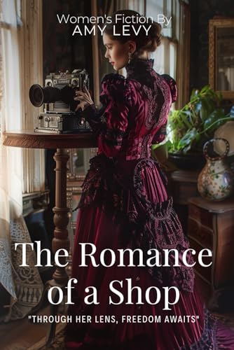 The Romance of a Shop By Amy Levy (Illustrated & Annotated): Victorian Sisters Breaking Society's Rules in Entrepreneurial London