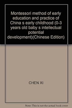 Montessori method of early education and practice of China s early childhood (0-3 years old baby s intellectual potential development)