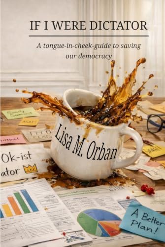 If I were Dictator: a tongue-in-cheek guide to saving our democracy