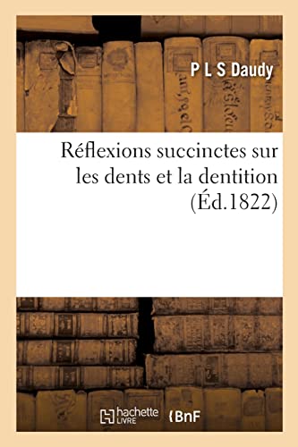 Réflexions succinctes sur les dents et la dentition (French Edition)