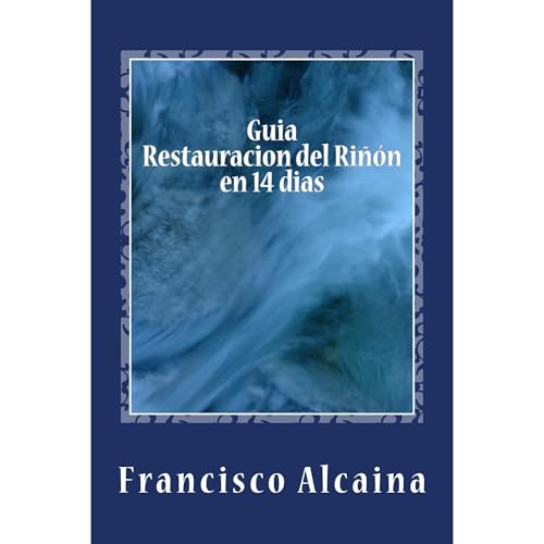 Guia Restauracion del Ri&ntilde;on en 14 dias Audiolibro Por Francisco Alcaina arte de portada