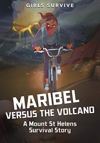 Maribel Versus the Volcano: A Mount St Helens Survival Story (Girls Survive)