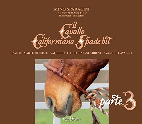 Il cavallo californiano Spade Bit. L'antica arte di come i Vaqueros californiani addestrano il cavallo (Vol. 3