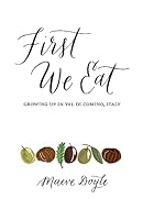 First We Eat: Growing Up in Val di Comino, Italy 1927023912 Book Cover