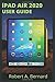 Produktbild iPAD AIR 2020 USER GUIDE: Step By Step Guide To Understand key Features With Your iPad Air For Beginners Seniors and professionals