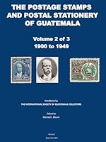 The Postal Stamps and Postal Stationery of Guatemala: Volume 2 of 3: 1900 to 1949 B0DFVRT3BG Book Cover