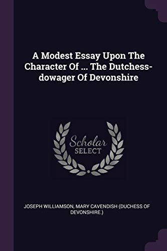A Modest Essay Upon The Character Of ... The Dutchess-dowager Of Devonshire