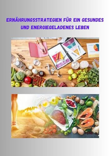 Ernährungsstrategien für ein gesundes und energiegeladenes Leben