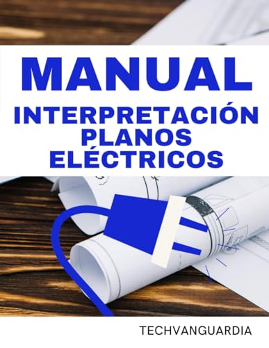 MANUAL DE INTERPRETACIÓN DE PLANOS ELÉCTRICOS: GUÍA PARA COMPRENDER ESQUEMAS UNIFILARES, SIMBOLOGÍA Y PLANOS DE ELECTRICIDAD