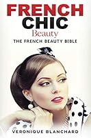 French Chic Beauty: The French Beauty Bible 1976990947 Book Cover