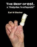 The Best of est, or, "Whaddya Mean, 'I'm not Responsible?' " 1490910867 Book Cover