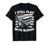 I Still Play With Blocks Funny Mechanic Garage Motor Engine T-Shirt
