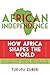 African Independence: How Africa Shapes the World